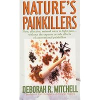 Nature's Painkillers: New, Effective, Natural Ways To Fight Pain-Without The Expense Or Side Effects Of Conventional Painkillers Nature's Painkillers: New, Effective, Natural Ways To Fight Pain-Without The Expense Or Side Effects Of Conventional Painkillers Mass Market Paperback