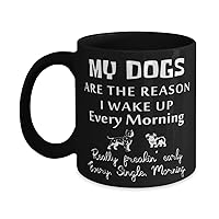Dog Dad Black Mug,MY DOGS ARE THE REASON I WAKE UP,Novelty Unique Ideas for Dad, Coffee Mug Tea Cup Black