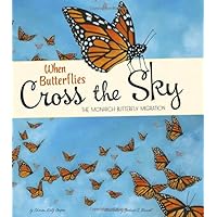When Butterflies Cross the Sky: The Monarch Butterfly Migration (Extraordinary Migrations) When Butterflies Cross the Sky: The Monarch Butterfly Migration (Extraordinary Migrations) Paperback Kindle Hardcover