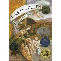 Take It to the Queen: A Tale of Hope (The Theological Virtues Trilogy) Take It to the Queen: A Tale of Hope (The Theological Virtues Trilogy) Hardcover Paperback