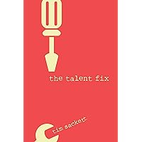 The Talent Fix: A Leader’s Guide to Recruiting Great Talent The Talent Fix: A Leader’s Guide to Recruiting Great Talent Paperback Kindle