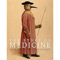 The Story of Medicine: From Bloodletting to Biotechnology The Story of Medicine: From Bloodletting to Biotechnology Hardcover