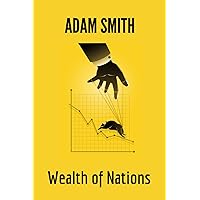 Wealth of Nations: An Inquiry Into the Nature and Causes of the Wealth of Nations Wealth of Nations: An Inquiry Into the Nature and Causes of the Wealth of Nations Kindle Audible Audiobook Hardcover Mass Market Paperback Paperback Audio CD