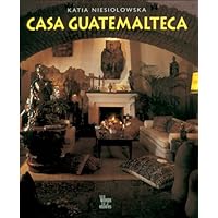 Casa Guatemalteca/ Guatemalan House (Spanish Edition) Casa Guatemalteca/ Guatemalan House (Spanish Edition) Hardcover