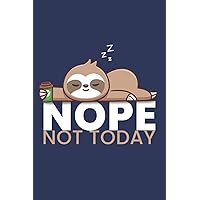 Nope, not today Funny Sleeping Sloth Notebook Gift For Women: gifts Blank Lined Journal-notebook college ruled Gift For Hippo Lovers ... fathers day, mothers day, Christmas gift for your family