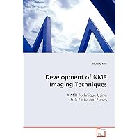 Development of NMR Imaging Techniques: A MRI Technique Using Soft Excitation Pulses Development of NMR Imaging Techniques: A MRI Technique Using Soft Excitation Pulses Paperback
