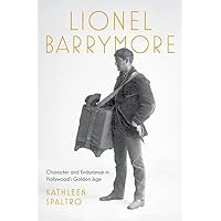 Lionel Barrymore: Character and Endurance in Hollywood's Golden Age (Screen Classics) Lionel Barrymore: Character and Endurance in Hollywood's Golden Age (Screen Classics) Hardcover Kindle