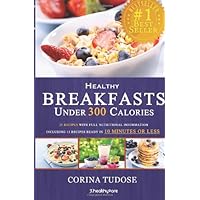 Quick Fix Healthy Breakfasts Under 300 Calories: That Keep You Feeling Energized and Help You Lose Weight Quick Fix Healthy Breakfasts Under 300 Calories: That Keep You Feeling Energized and Help You Lose Weight Paperback Kindle