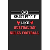 Only Smart People Like Australian Rules Football Notebook - Funny Australian Rules Football Journal Gift: Lined Australian Rules Football lovers ... 120 Pages, 6x9, Soft Cover, Matte Finish