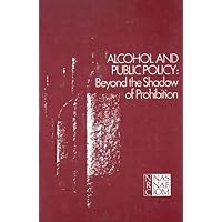 Alcohol and Public Policy: Beyond the Shadow of Prohibition Alcohol and Public Policy: Beyond the Shadow of Prohibition Paperback