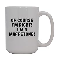 Of Course I'm Right! I'm A Maffetone! - 15oz Ceramic Coffee Mug, White