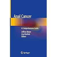 Anal Cancer: A Comprehensive Guide Anal Cancer: A Comprehensive Guide Hardcover Kindle Paperback