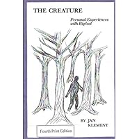 The Creature: Personal Experiences With Bigfoot: Fourth Printing The Creature: Personal Experiences With Bigfoot: Fourth Printing Paperback Kindle