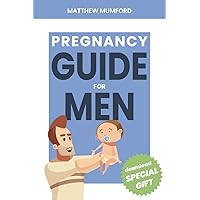 PREGNANCY GUIDE FOR MEN: EVERYTHING YOU NEED TO KNOW ABOUT PREGNANCY AND WHAT TO DO IN THE NEXT 9 MONTHS PREGNANCY GUIDE FOR MEN: EVERYTHING YOU NEED TO KNOW ABOUT PREGNANCY AND WHAT TO DO IN THE NEXT 9 MONTHS Kindle Paperback
