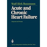 Acute and Chronic Heart Failure: Diagnosis and Therapy Acute and Chronic Heart Failure: Diagnosis and Therapy Paperback Kindle Hardcover