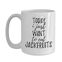 Today I Just Want To Eat Jackfruits Mug Funny Gift For Food Lover Coffee Tea Cup Large 15 oz
