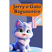 LIVRO INFANTIL: JERRY O GATO BAGUNCEIRO: LEITURA PARA CRIANÇAS DE 4 A 8 ANOS (Portuguese Edition) LIVRO INFANTIL: JERRY O GATO BAGUNCEIRO: LEITURA PARA CRIANÇAS DE 4 A 8 ANOS (Portuguese Edition) Kindle