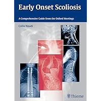 Early Onset Scoliosis: A Comprehensive Guide from the Oxford Meetings Early Onset Scoliosis: A Comprehensive Guide from the Oxford Meetings Kindle Hardcover