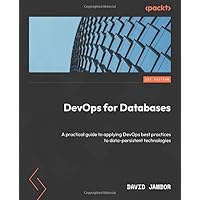 DevOps for Databases: A practical guide to applying DevOps best practices to data-persistent technologies