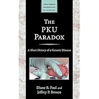 The PKU Paradox (Johns Hopkins Biographies of Disease) The PKU Paradox (Johns Hopkins Biographies of Disease) Kindle Paperback Mass Market Paperback