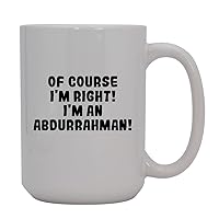 Of Course I'm Right! I'm An Abdurrahman! - 15oz Ceramic Coffee Mug, White