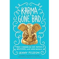 Karma Gone Bad: How I Learned to Love Mangos, Bollywood and Water Buffalo Karma Gone Bad: How I Learned to Love Mangos, Bollywood and Water Buffalo Kindle Paperback