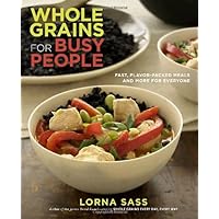 Whole Grains for Busy People: Fast, Flavor-Packed Meals and More for Everyone Whole Grains for Busy People: Fast, Flavor-Packed Meals and More for Everyone Paperback Kindle