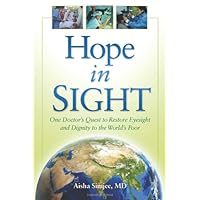 Hope in Sight: One Doctor's Quest to Restore Eyesight and Dignity to the World's Poor Hope in Sight: One Doctor's Quest to Restore Eyesight and Dignity to the World's Poor Paperback Kindle