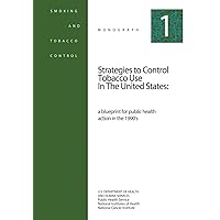 Strategies to Control Tobacco Use in the United States: A Blueprint for Public Health Action in the 1990's: Smoking and Tobacco Control Monograph No. 1