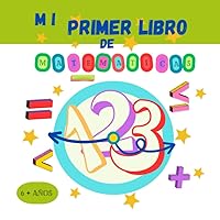 Mi Primer Libro de Matematicas: | Aprende a hacer Operaciones de SUMAR, RECTAR, IGUAL QUE, MAYOR QUE, MENOR QUE Y ORBDENAR DE MAYOR A MENOR O DE ... 44 paginas de actividades (Spanish Edition)