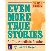 Even More True Stories: An Intermediate Reader, Second Edition Even More True Stories: An Intermediate Reader, Second Edition Paperback