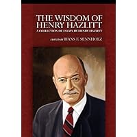 The Wisdom of Henry Hazlitt (LvMI) The Wisdom of Henry Hazlitt (LvMI) Kindle Paperback