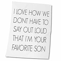 3dRose I Love How we Dont Have to say Out Loud Im Your Favorite Son - Towels (twl-212163-2)