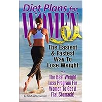Diet Plans for Women: The Easiest, Fastest Way To Lose Weight - The Best Weight Loss Program For Women To Get A Flat Stomach! Diet Plans for Women: The Easiest, Fastest Way To Lose Weight - The Best Weight Loss Program For Women To Get A Flat Stomach! Kindle