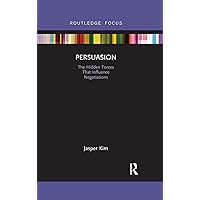 Persuasion: The Hidden Forces That Influence Negotiations (Routledge Focus on Business and Management) Persuasion: The Hidden Forces That Influence Negotiations (Routledge Focus on Business and Management) Paperback Kindle Hardcover
