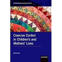 Coercive Control in Children's and Mothers' Lives (INTERPERSONAL VIOLENCE SERIES) Coercive Control in Children's and Mothers' Lives (INTERPERSONAL VIOLENCE SERIES) Hardcover Audible Audiobook Kindle Audio CD