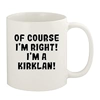 Of Course I'm Right! I'm A Kirklan! - 11oz Ceramic White Coffee Mug Cup, White