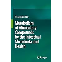 Metabolism of Alimentary Compounds by the Intestinal Microbiota and Health Metabolism of Alimentary Compounds by the Intestinal Microbiota and Health Kindle Hardcover Paperback