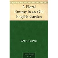 A Floral Fantasy in an Old English Garden A Floral Fantasy in an Old English Garden Kindle Hardcover Paperback MP3 CD Library Binding