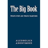 The Big Book of Alcoholics Anonymous (Including Twelve Steps and Twelve Traditions) The Big Book of Alcoholics Anonymous (Including Twelve Steps and Twelve Traditions) Kindle