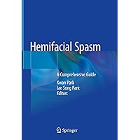 Hemifacial Spasm: A Comprehensive Guide Hemifacial Spasm: A Comprehensive Guide Kindle Hardcover Paperback