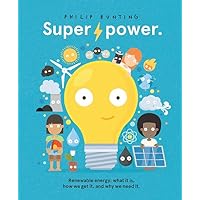 Super Power: Renewable energy: what it is, how we get it, and why we need it