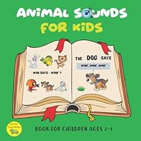 Animal Sounds for Kids: Book For Girls And Boys 2-4 Years Preschoolers Guess the Animal Sound Animal Sounds for Kids: Book For Girls And Boys 2-4 Years Preschoolers Guess the Animal Sound Kindle Paperback