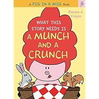 What This Story Needs Is a Munch and a Crunch (A Pig in a Wig Book) What This Story Needs Is a Munch and a Crunch (A Pig in a Wig Book) Hardcover Kindle Audible Audiobook Paperback