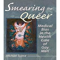 Smearing the Queer: Medical Bias in the Health Care of Gay Men Smearing the Queer: Medical Bias in the Health Care of Gay Men Kindle Hardcover Paperback