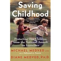 Saving Childhood: How to Protect Your Children from the Na Saving Childhood: How to Protect Your Children from the Na Kindle