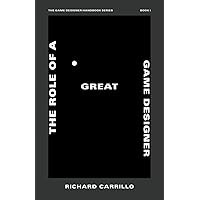 The Role of a Great Game Designer (The Game Designer Handbook Series) The Role of a Great Game Designer (The Game Designer Handbook Series) Paperback Kindle