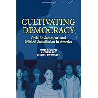 Cultivating Democracy: Civic Environments and Political Socialization in America Cultivating Democracy: Civic Environments and Political Socialization in America Hardcover Paperback