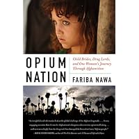 Opium Nation: Child Brides, Drug Lords, and One Woman's Journey Through Afghanistan Opium Nation: Child Brides, Drug Lords, and One Woman's Journey Through Afghanistan Kindle Paperback Audible Audiobook Audio CD