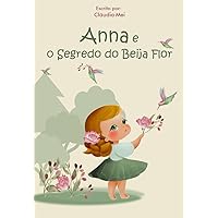 Anna e o Segredo do Beija Flor (Portuguese Edition) Anna e o Segredo do Beija Flor (Portuguese Edition) Kindle